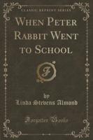 When Peter Rabbit Went to School (Classic Reprint)