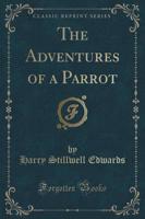 The Adventures of a Parrot (Classic Reprint)