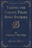 Taking the Count, Prize Ring Stories (Classic Reprint)