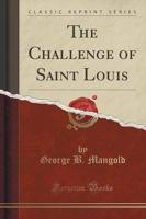 The Challenge of Saint Louis (Classic Reprint)