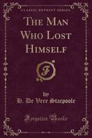 The Man Who Lost Himself (Classic Reprint)