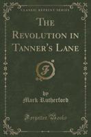 The Revolution in Tanner's Lane (Classic Reprint)