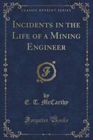 Incidents in the Life of a Mining Engineer (Classic Reprint)