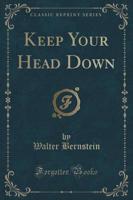 Keep Your Head Down (Classic Reprint)