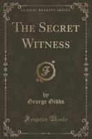 The Secret Witness (Classic Reprint)