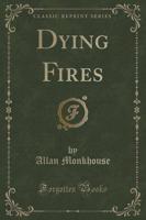 Dying Fires (Classic Reprint)