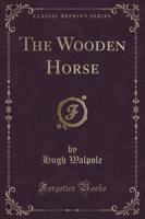 The Wooden Horse (Classic Reprint)