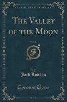 The Valley of the Moon, Vol. 1 of 2 (Classic Reprint)