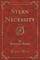 Stern Necessity, Vol. 1 of 3 (Classic Reprint)