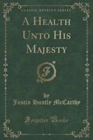 A Health Unto His Majesty (Classic Reprint)