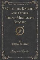 Otto the Knight, and Other Trans-Mississippi Stories (Classic Reprint)