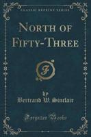 North of Fifty-Three (Classic Reprint)