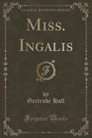 Miss. Ingalis (Classic Reprint)