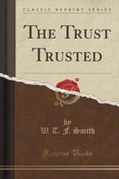 The Trust Trusted (Classic Reprint)