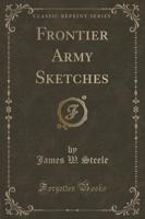 Frontier Army Sketches (Classic Reprint)