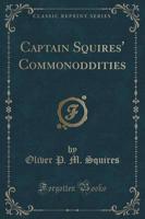 Captain Squires' Commonoddities (Classic Reprint)