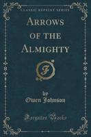 Arrows of the Almighty (Classic Reprint)