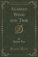 Against Wind and Tide, Vol. 1 of 3 (Classic Reprint)