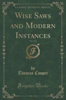 Wise Saws and Modern Instances, Vol. 1 of 2 (Classic Reprint)