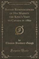 Boyish Reminiscences of His Majesty the King's Visit to Canada in 1860 (Classic Reprint)