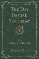 The Day Before Yesterday (Classic Reprint)