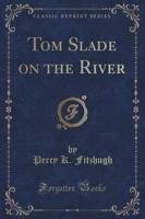 Tom Slade on the River (Classic Reprint)