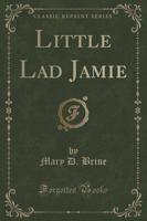 Little Lad Jamie (Classic Reprint)