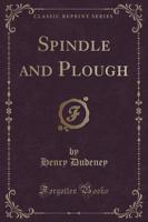 Spindle and Plough (Classic Reprint)