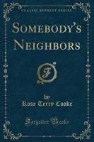 Somebody's Neighbors (Classic Reprint)