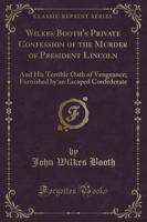 Wilkes Booth's Private Confession of the Murder of President Lincoln