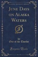 June Days on Alaska Waters (Classic Reprint)