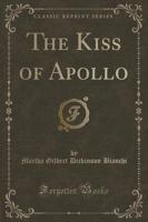 The Kiss of Apollo (Classic Reprint)