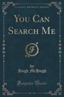 You Can Search Me (Classic Reprint)