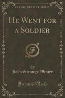 He Went for a Soldier (Classic Reprint)