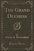 The Grand Duchess (Classic Reprint)