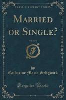 Married or Single?, Vol. 1 of 2 (Classic Reprint)