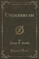 Underbrush (Classic Reprint)