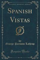 Spanish Vistas (Classic Reprint)