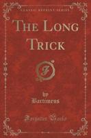 The Long Trick (Classic Reprint)