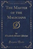 The Master of the Magicians (Classic Reprint)