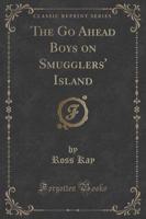 The Go Ahead Boys on Smugglers' Island (Classic Reprint)