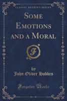 Some Emotions and a Moral (Classic Reprint)