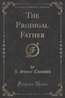 The Prodigal Father (Classic Reprint)