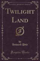 Twilight Land (Classic Reprint)