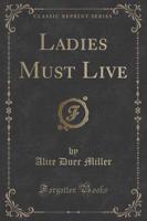 Ladies Must Live (Classic Reprint)