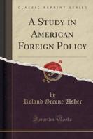 A Study in American Foreign Policy (Classic Reprint)