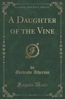 A Daughter of the Vine (Classic Reprint)