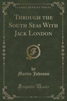 Through the South Seas With Jack London (Classic Reprint)