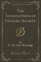 The Abominations of Modern Society (Classic Reprint)