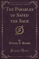 The Parables of Safed the Sage (Classic Reprint)
